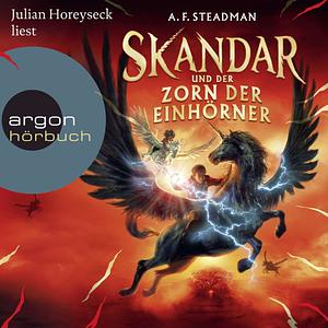 Skandar und der Zorn der Einhörner by A.F. Steadman