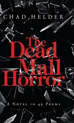The Dead Mall Horror: A Novel in 49 Poems by Chad Helder