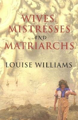 Wives, Mistresses and Matriarchs: Asian Women Today by Louise Williams