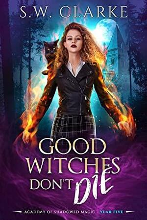 Good Witches Don't Die by S.W. Clarke