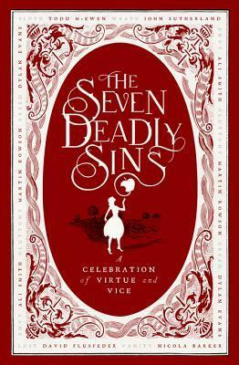 The Seven Deadly Sins: A Celebration of Virtue and Vice by David Flusfeder, Rosalind Porter, Nicola Barker, Martin Rowson, Ali Smith, Todd McEwen, Dylan Evans, John Sutherland