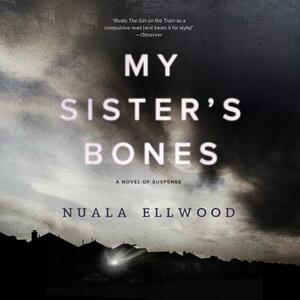 My Sister's Bones: A Novel of Suspense by Nuala Ellwood