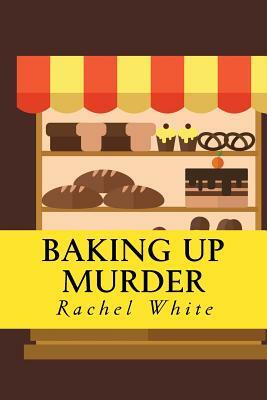 Baking Up Murder: (An Olivia Quinn Mystery) by Rachel White