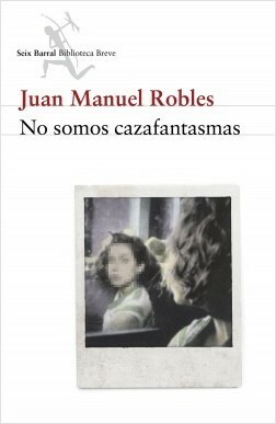 No somos cazafantasmas by Juan Manuel Robles