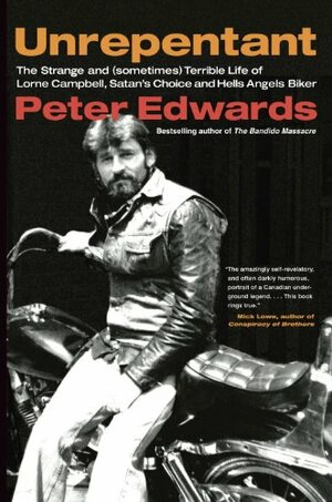 Unrepentant: The Strange and (Sometimes) Terrible Life of Lorne Campbell, Satan's Choice and Hells Angels Biker by Peter Edwards