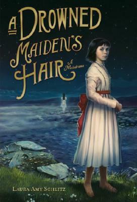 A Drowned Maiden's Hair: A Melodrama by Laura Amy Schlitz