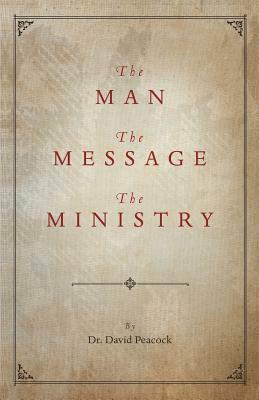 The Man, the Message, the Ministry by David Peacock
