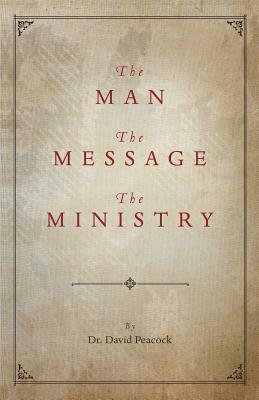 The Man, the Message, the Ministry by David Peacock