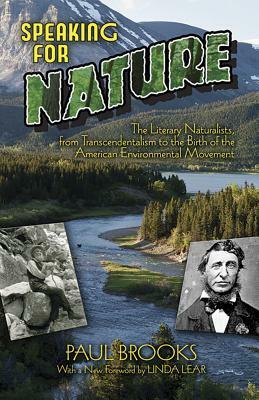 Speaking for Nature: How Literary Naturalists from Henry Thoreau to Rachel Carson Ha by Paul Brooks