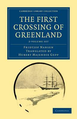 The First Crossing of Greenland - 2 Volume Set by Fridtjof Nansen, Hubert Majendie Gepp