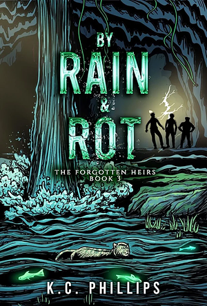 By Rain & Rot by K.C. Phillips