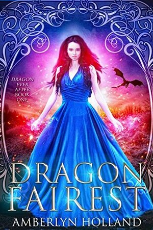 Dragon Fairest (Dragon Ever After Book 1) by Amberlyn Holland