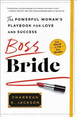 Boss Bride: The Powerful Woman's Playbook for Love and Success by Charreah K. Jackson