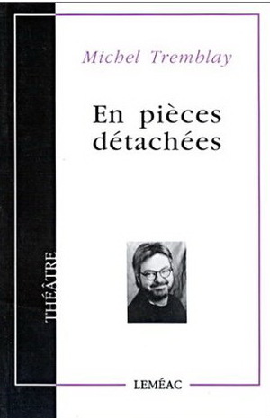 En pièces détachées by Michel Tremblay