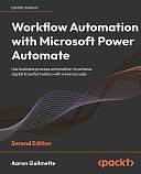 Workflow Automation with Microsoft Power Automate: Use Business Process Automation to Achieve Digital Transformation with Minimal Code by Aaron Guilmette