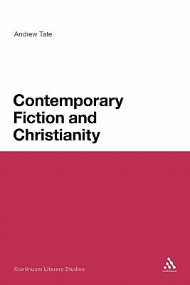 Contemporary Fiction and Christianity by Andrew Tate