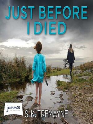 Just Before I Died by S.K. Tremayne