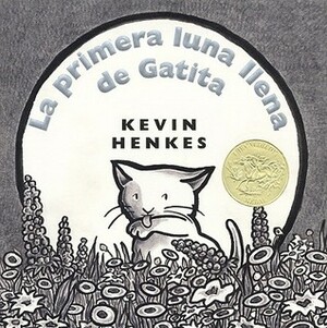 La primera luna llena de Gatita by Osvaldo Blanco, Kevin Henkes