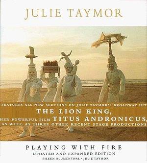 Julie Taymor: Playing with Fire by Eileen Blumenthal, Julie Taymor