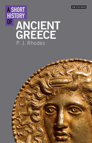A Short History of Ancient Greece by P.J. Rhodes