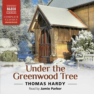 Under the Greenwood Tree by Thomas Hardy