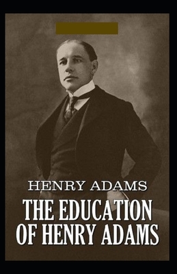 The Education of Henry Adams Illustrated by Henry Adams