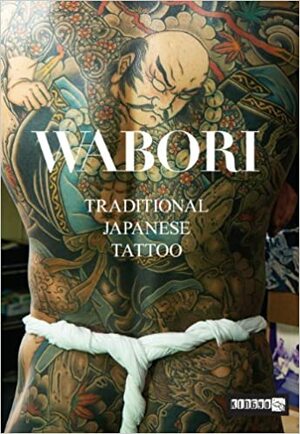 Wabori, Traditional Japanese Tattoo: Classic Japanese Tattoos from the Masters. by Manami Okazaki