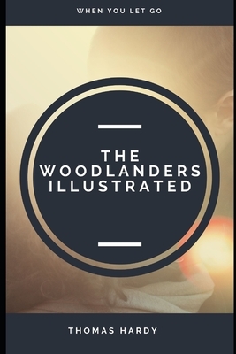 The Woodlanders Illustrated by Thomas Hardy