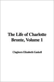 The Life of Charlotte Brontë, Volume 1 by Elizabeth Gaskell
