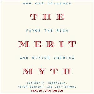 The Merit Myth by Anthony P. Carnevale, Jeff Strohl, Peter Schmidt