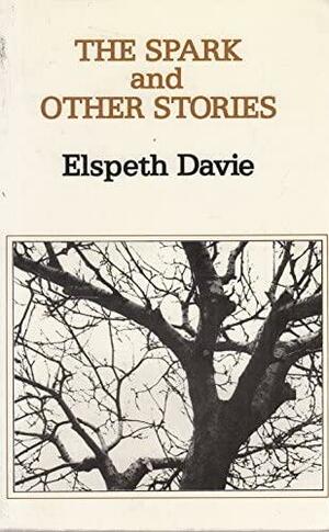 The Spark: And Other Stories by Elspeth Davie