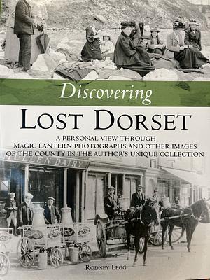 Discovering Lost Dorset by Rodney Legg