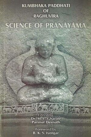 Kumbhaka Paddhati of Raghuvira: Science of Prānāyāma by Parimal Devnath, M.L. Gharote