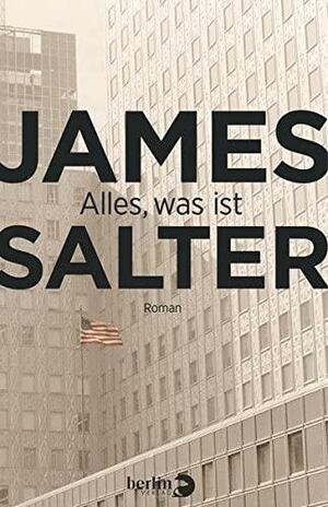 Alles, was ist by James Salter