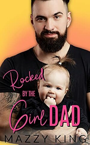 Rocked by the Girl Dad by Mazzy King