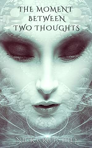 The Moment Between Two Thoughts by Nick Crutchley