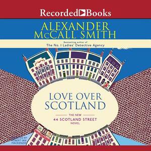 Love Over Scotland: The New 44 Scotland Street Novel by Alexander McCall Smith