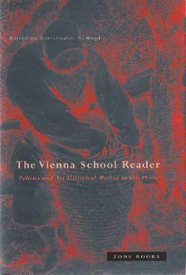 Vienna School Reader: Politics and Art Historical Method in the 1930s by 