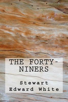 The Forty-Niners by Stewart Edward White