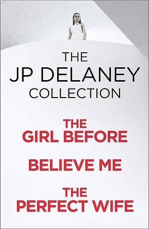 The girl before me / Believe me / The perfect wife by JP Delaney, JP Delaney