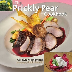 The Prickly Pear Cookbook by Carolyn J. Niethammer