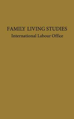 Family Living Studies, a Symposium by Unknown, International Labour Office, International Labor Office