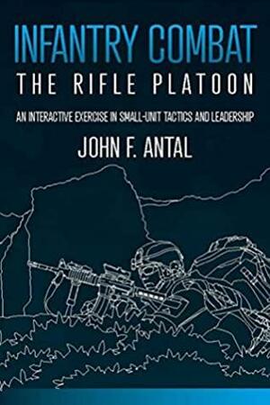 Infantry Combat: The Rifle Platoon by John F Antal