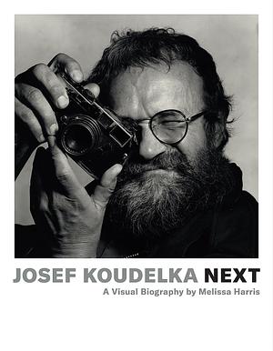 Josef Koudelka: Next: A Visual Biography by Melissa Harris by Melissa Harris