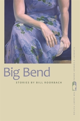 Big Bend: Stories by Bill Roorbach