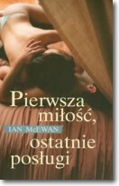 Pierwsza miłość, ostatnie posługi by Ian McEwan