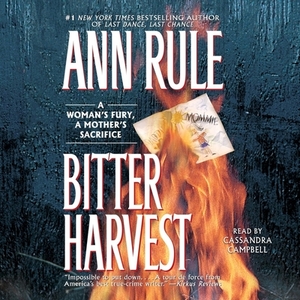 Bitter Harvest: A Woman's Fury, a Mothers Sacrifice by Ann Rule
