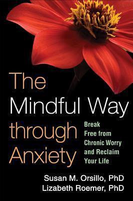 Mindful Way Through Anxiety by Susan M. Orsillo, Susan M. Orsillo