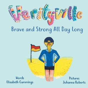 Brave and Strong All Day Long: A story of Girl Power and Resilience by Elizabeth Mary Cummings