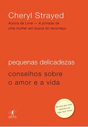 Pequenas delicadezas: Conselhos sobre o amor e a vida by Cheryl Strayed